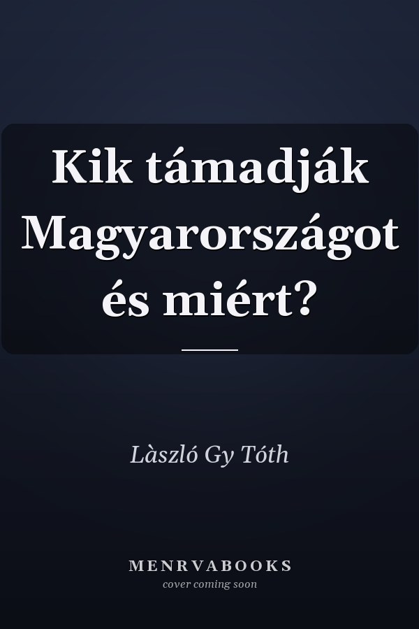 Kik támadják Magyarországot és miért?
