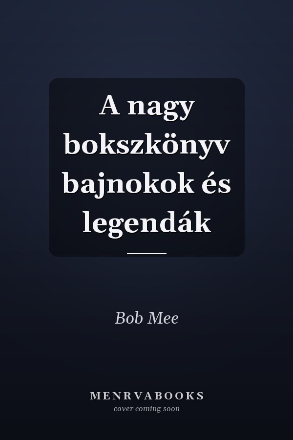 A nagy bokszkönyv bajnokok és legendák