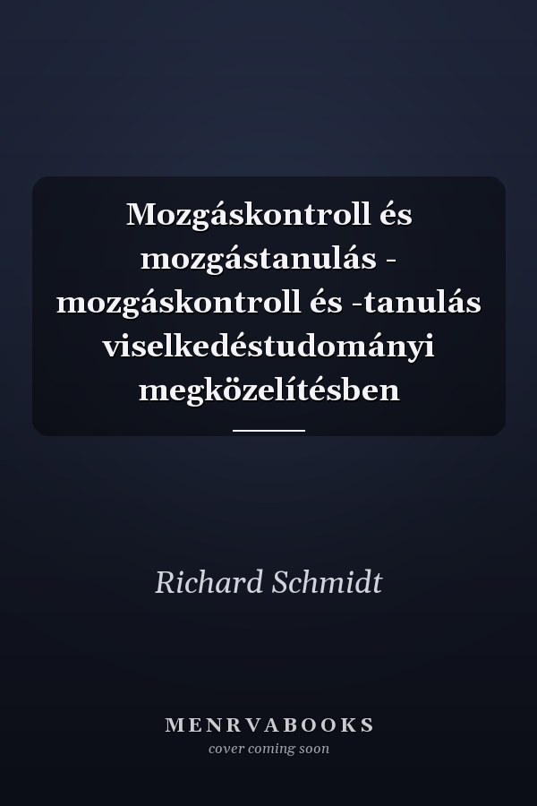 Mozgáskontroll és mozgástanulás - mozgáskontroll és -tanulás viselkedéstudományi megközelítésben