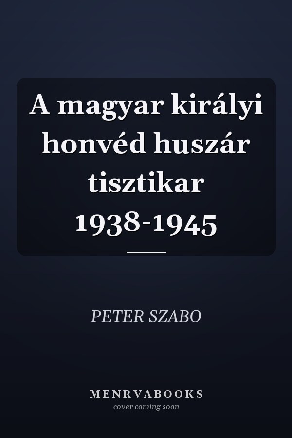A magyar királyi honvéd huszár tisztikar 1938-1945