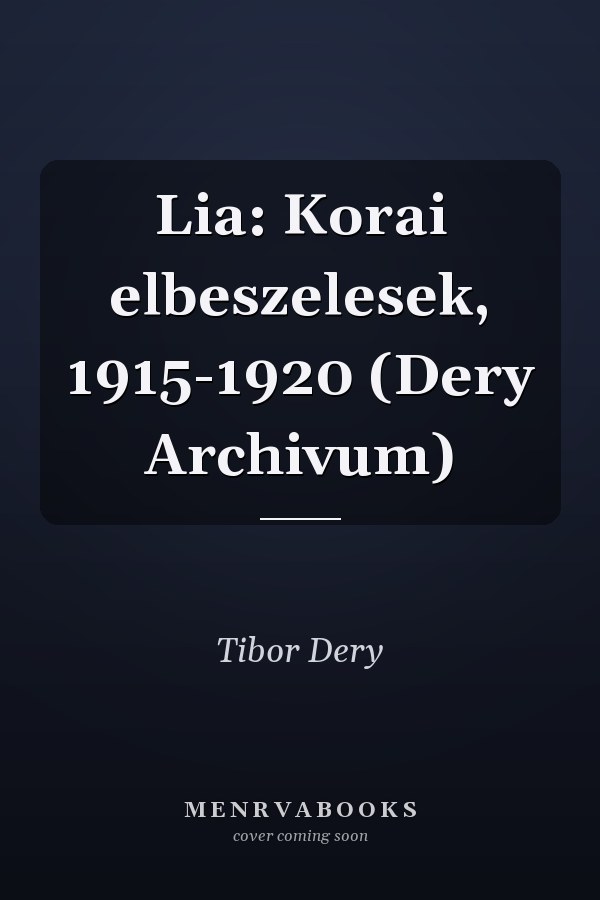 Lia: Korai elbeszelesek, 1915-1920 (Dery Archivum)