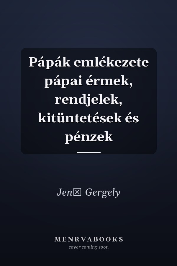 Pápák emlékezete pápai érmek, rendjelek, kitüntetések és pénzek