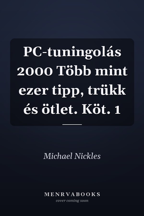 PC-tuningolás 2000 Több mint ezer tipp, trükk és ötlet. Köt. 1