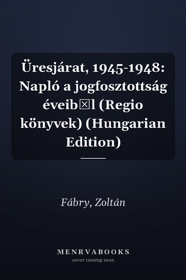 Üresjárat, 1945-1948: Napló a jogfosztottság éveiből (Regio könyvek) (Hungarian Edition)