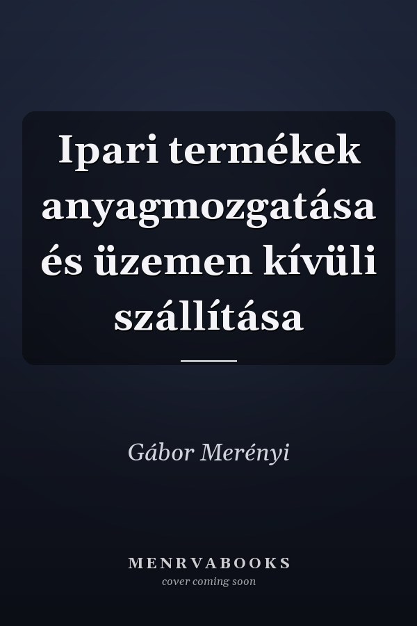 Ipari termékek anyagmozgatása és üzemen kívüli szállítása
