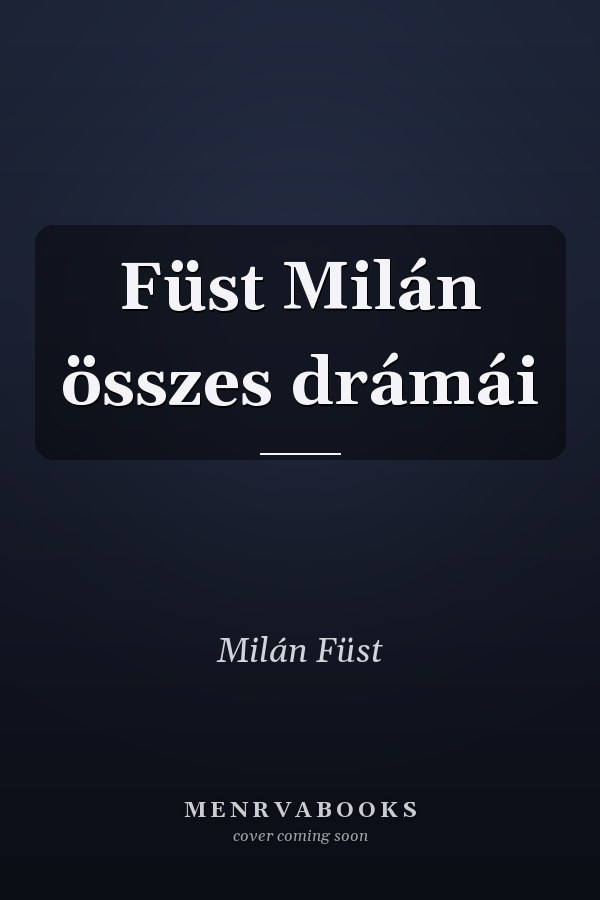 Füst Milán összes drámái