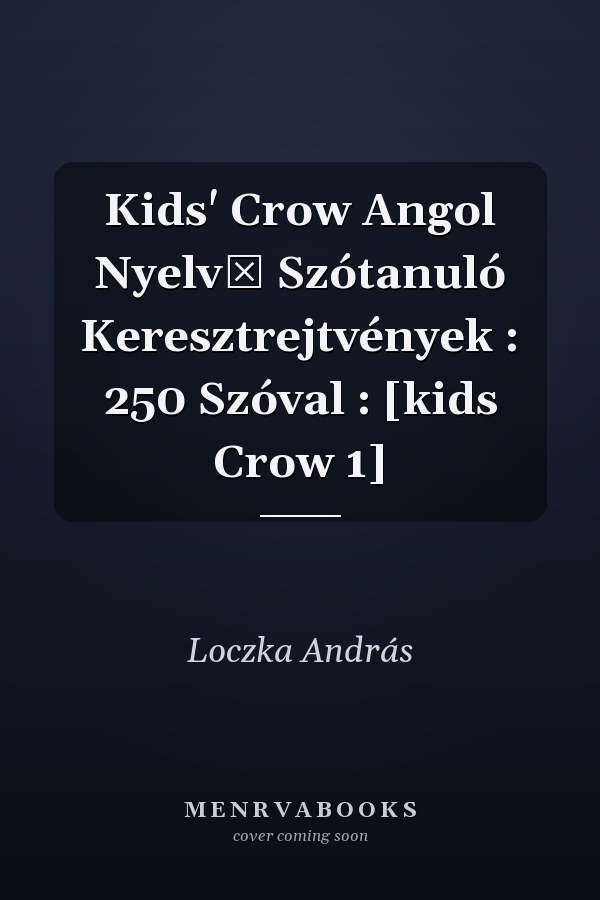 Kids' Crow Angol Nyelvű Szótanuló Keresztrejtvények : 250 Szóval : [kids Crow 1]