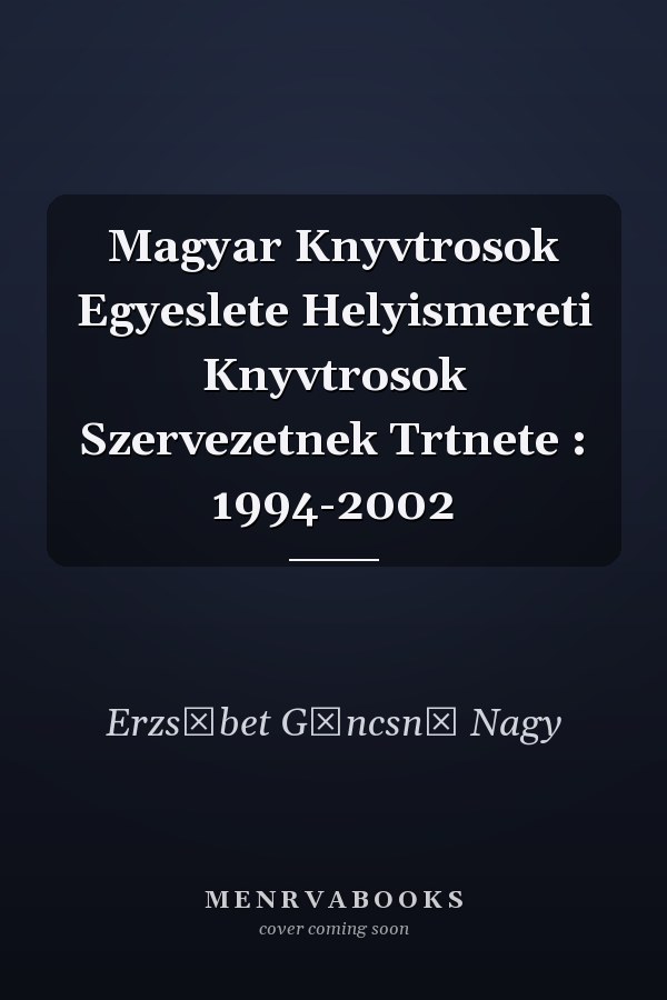 Magyar Knyvtrosok Egyeslete Helyismereti Knyvtrosok Szervezetnek Trtnete : 1994-2002