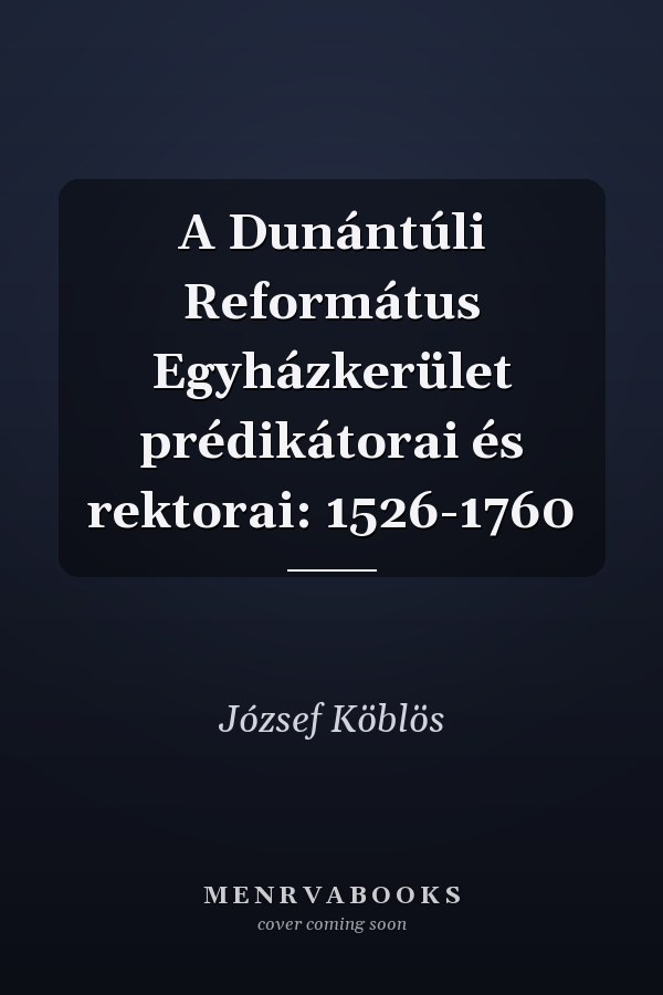 A Dunántúli Református Egyházkerület prédikátorai és rektorai: 1526-1760