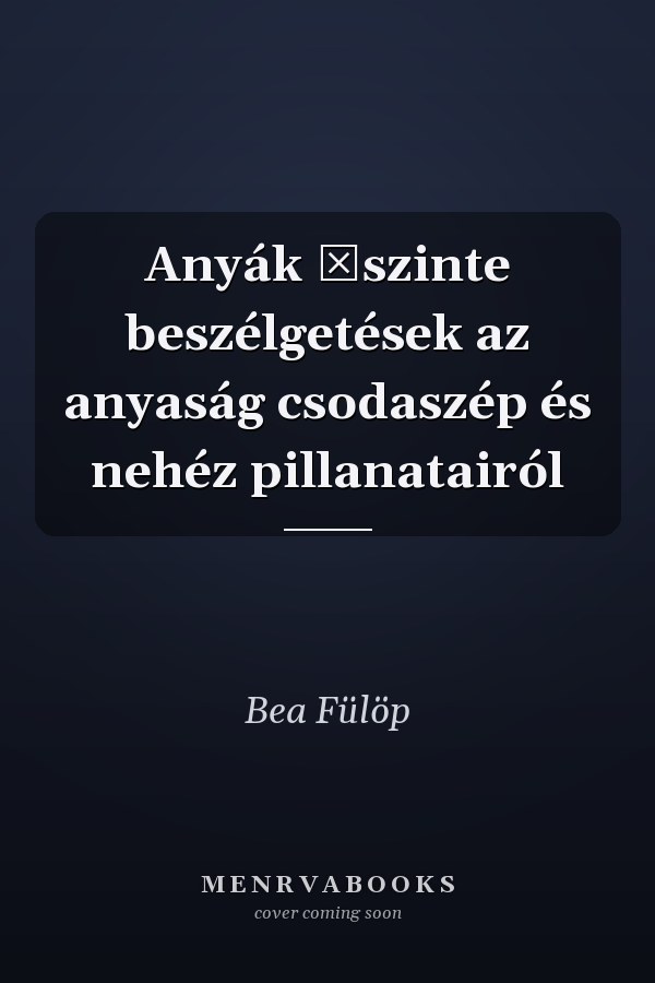 Anyák őszinte beszélgetések az anyaság csodaszép és nehéz pillanatairól