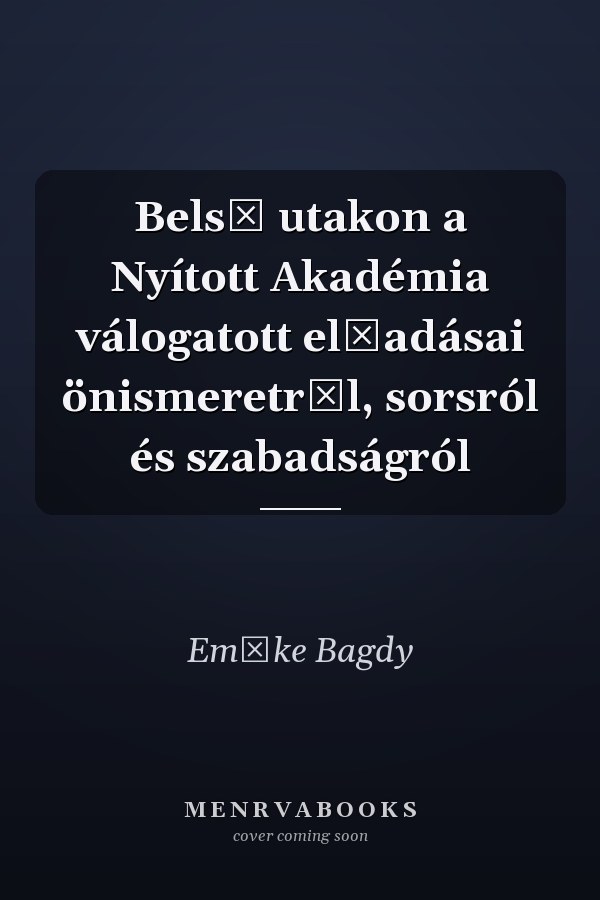 Belső utakon a Nyított Akadémia válogatott előadásai önismeretről, sorsról és szabadságról