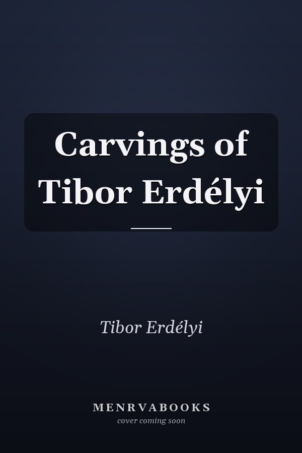 Carvings of Tibor Erdélyi