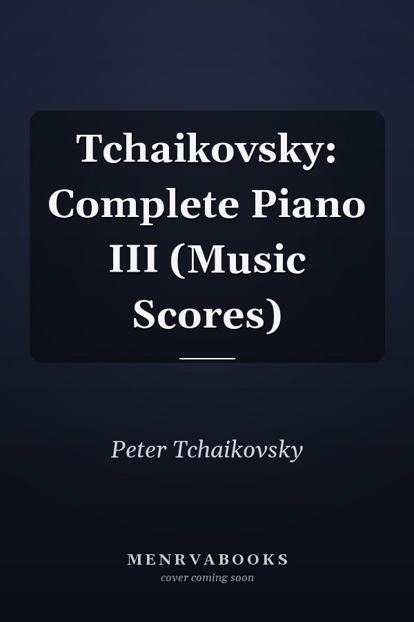 Tchaikovsky: Complete Piano III (Music Scores)