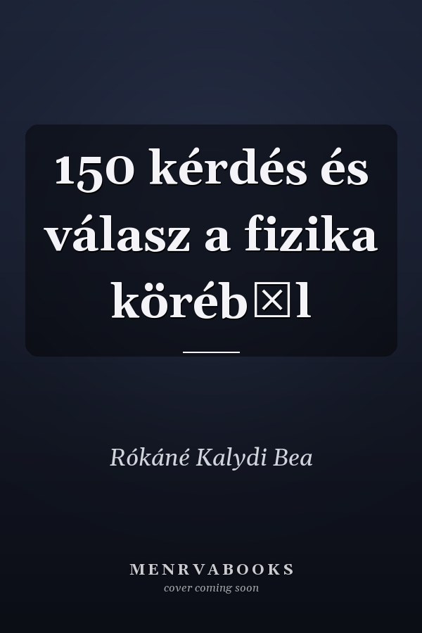 150 kérdés és válasz a fizika köréből