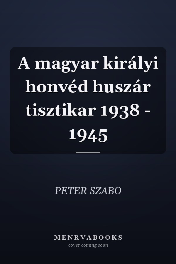 A magyar királyi honvéd huszár tisztikar 1938 - 1945