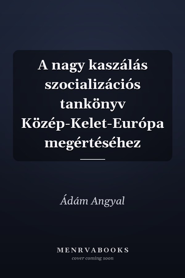 A nagy kaszálás szocializációs tankönyv Közép-Kelet-Európa megértéséhez