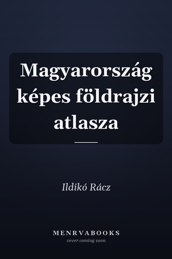 Magyarország képes földrajzi atlasza