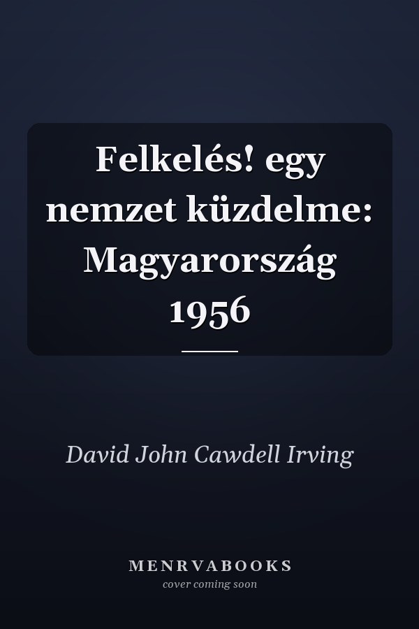 Felkelés! egy nemzet küzdelme: Magyarország 1956