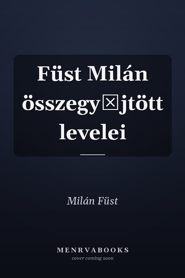 Füst Milán összegyűjtött levelei