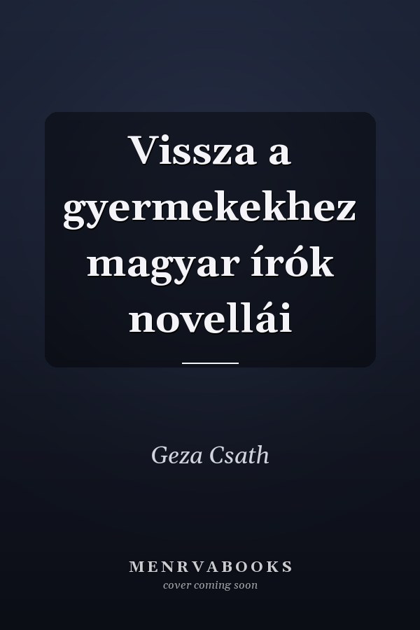 Vissza a gyermekekhez magyar írók novellái