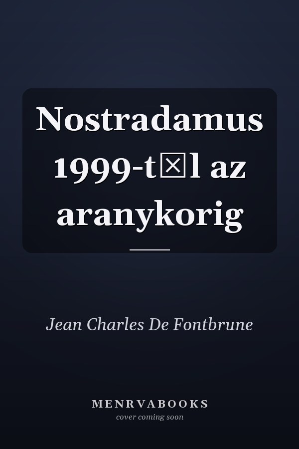 Nostradamus 1999-től az aranykorig