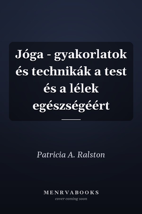 Jóga - gyakorlatok és technikák a test és a lélek egészségéért