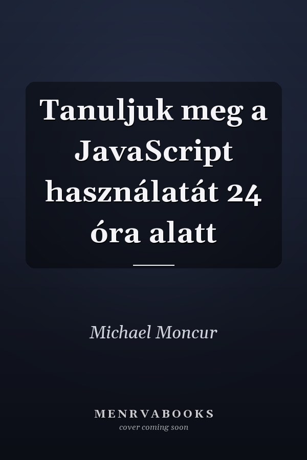 Tanuljuk meg a JavaScript használatát 24 óra alatt