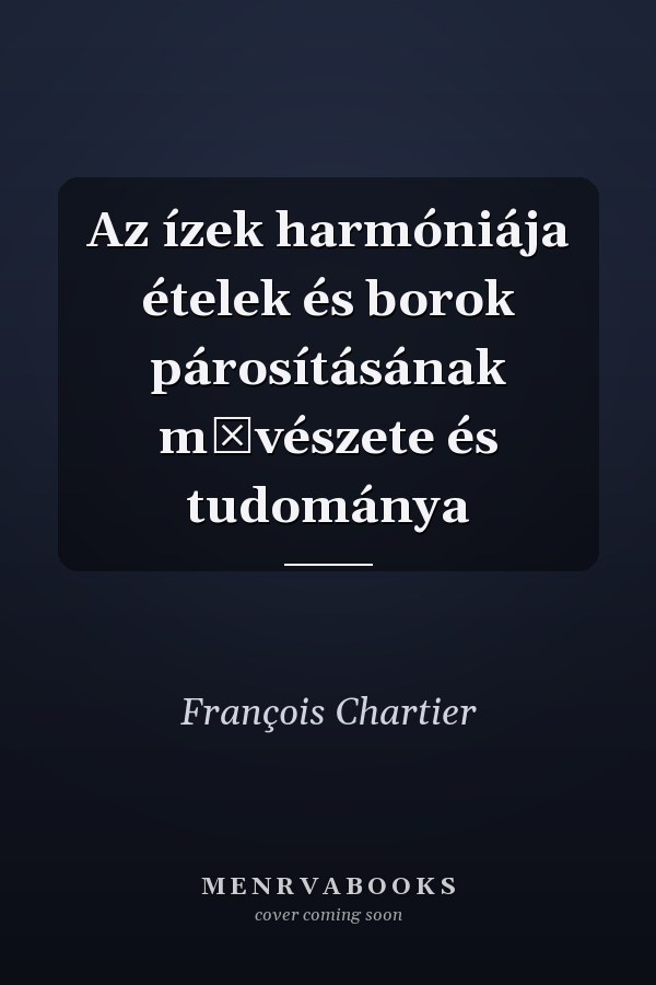 Az ízek harmóniája ételek és borok párosításának művészete és tudománya
