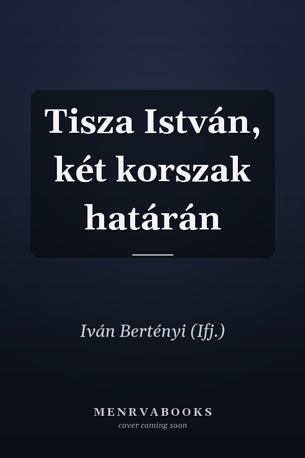 Tisza István, két korszak határán