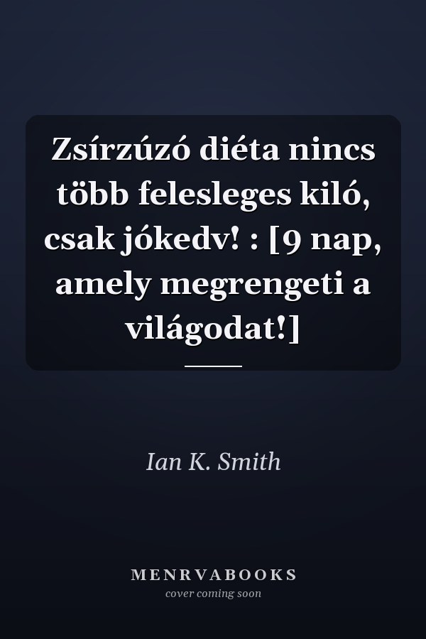Zsírzúzó diéta nincs több felesleges kiló, csak jókedv! : [9 nap, amely megrengeti a világodat!]