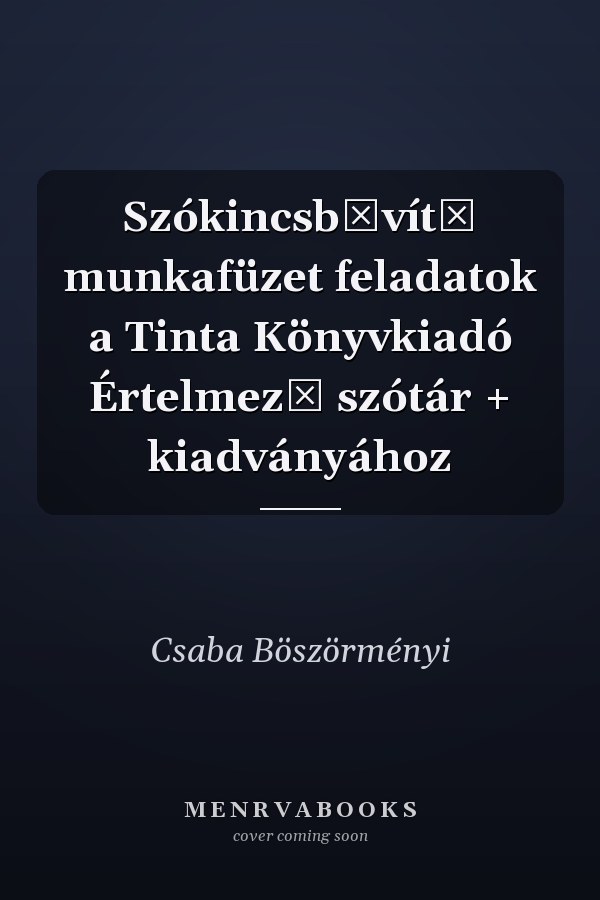 Szókincsbővítő munkafüzet feladatok a Tinta Könyvkiadó Értelmező szótár + kiadványához