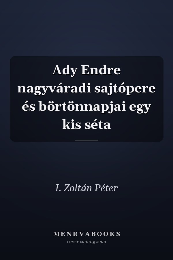 Ady Endre nagyváradi sajtópere és börtönnapjai egy kis séta