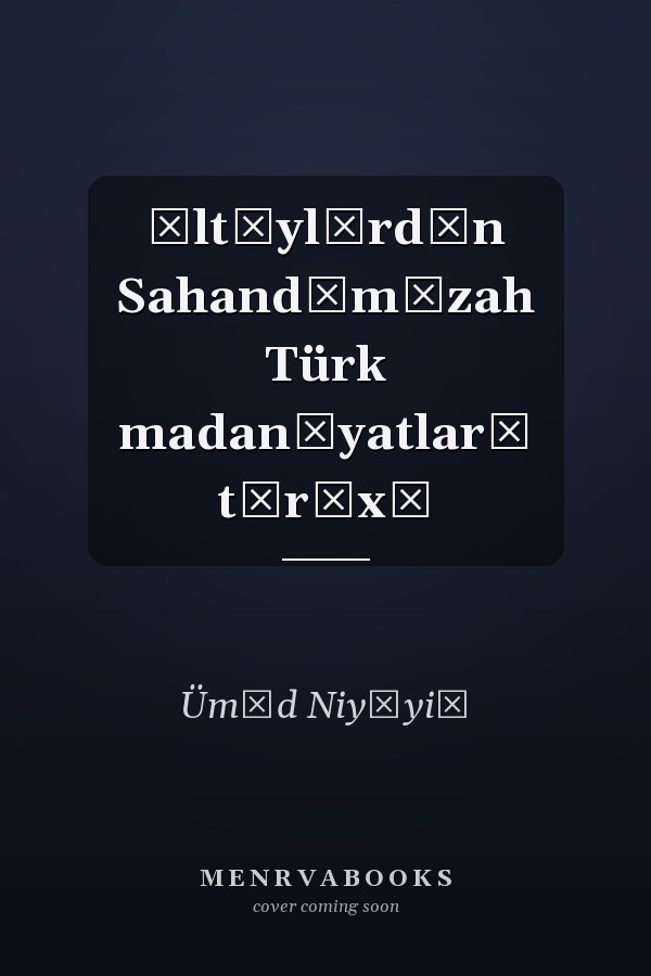 Āltāylārdān Sahandīmīzah Türk madanīyatlarī tārīxī
