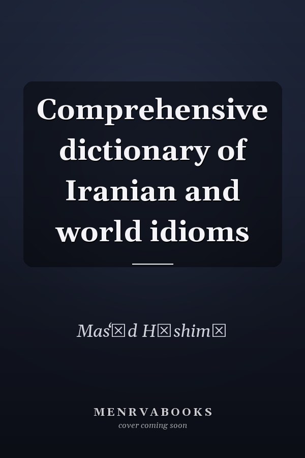 Comprehensive dictionary of Iranian and world idioms