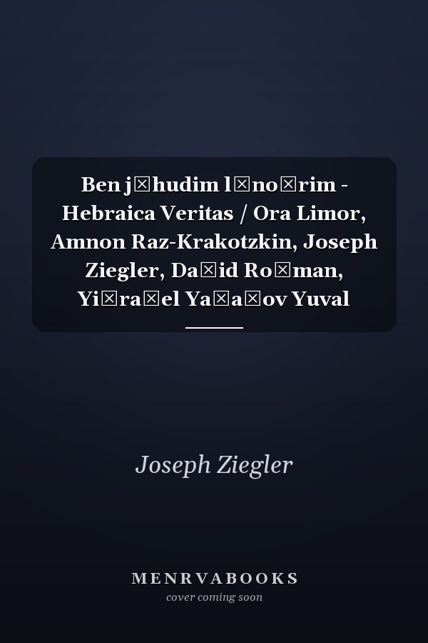 Ben jĕhudim lĕnoṣrim - Hebraica Veritas / Ora Limor, Amnon Raz-Krakotzkin, Joseph Ziegler, Daṿid Roṭman, Yiśraʾel Yaʿaḳov Yuval