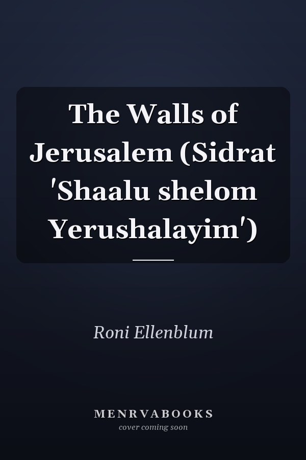 The Walls of Jerusalem (Sidrat 'Shaalu shelom Yerushalayim')