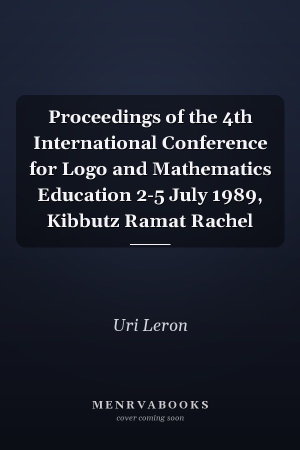 Proceedings of the 4th International Conference for Logo and Mathematics Education 2-5 July 1989, Kibbutz Ramat Rachel