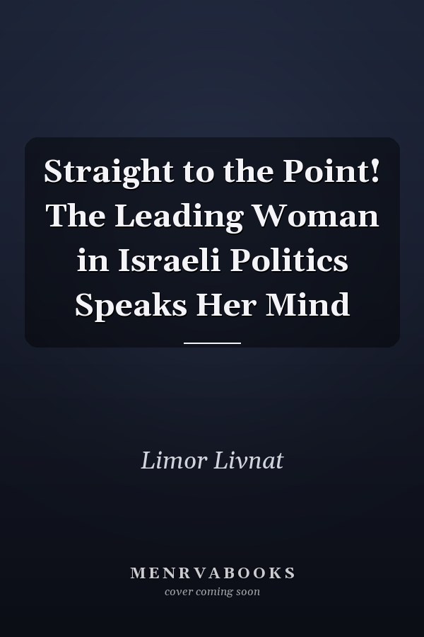 Straight to the Point! The Leading Woman in Israeli Politics Speaks Her Mind