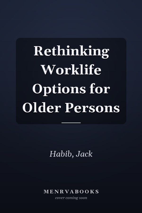 Rethinking Worklife Options for Older Persons