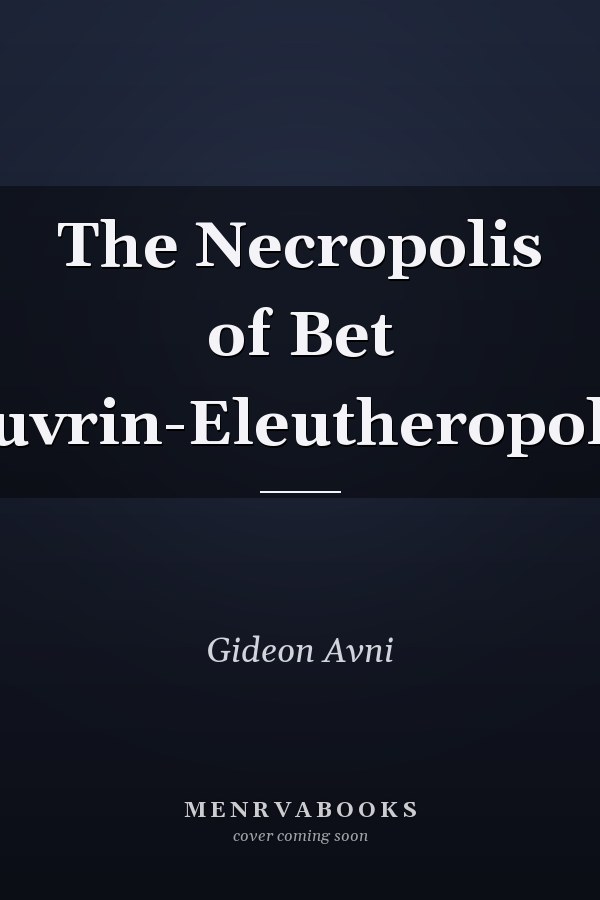 The Necropolis of Bet Guvrin-Eleutheropolis