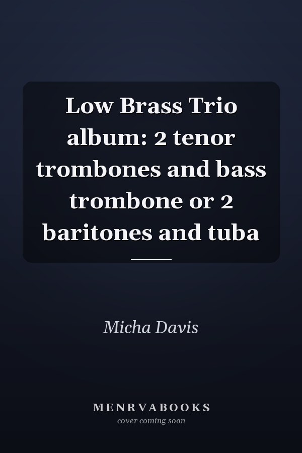 Low Brass Trio album: 2 tenor trombones and bass trombone or 2 baritones and tuba