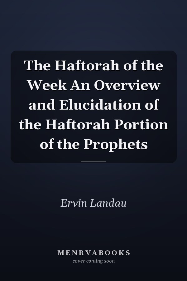 The Haftorah of the Week An Overview and Elucidation of the Haftorah Portion of the Prophets