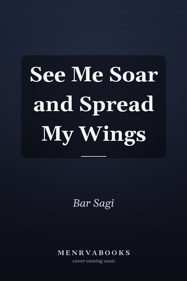 See Me Soar and Spread My Wings