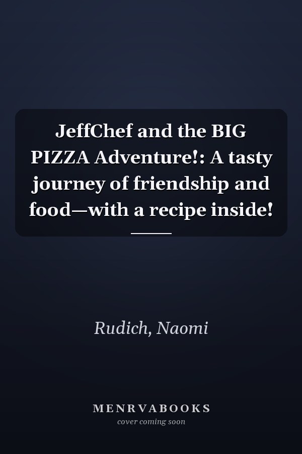 JeffChef and the BIG PIZZA Adventure!: A tasty journey of friendship and food—with a recipe inside!