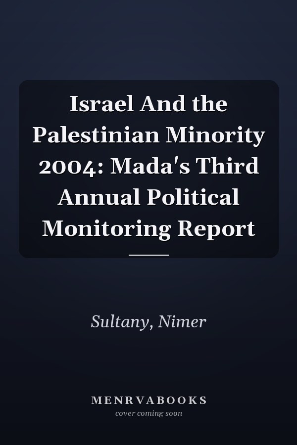 Israel And the Palestinian Minority 2004: Mada's Third Annual Political Monitoring Report
