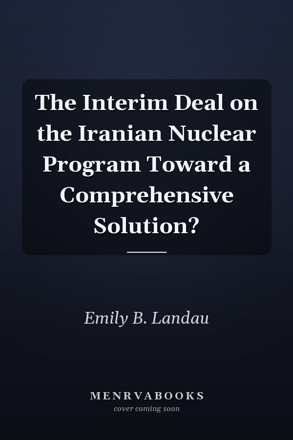 The Interim Deal on the Iranian Nuclear Program Toward a Comprehensive Solution?
