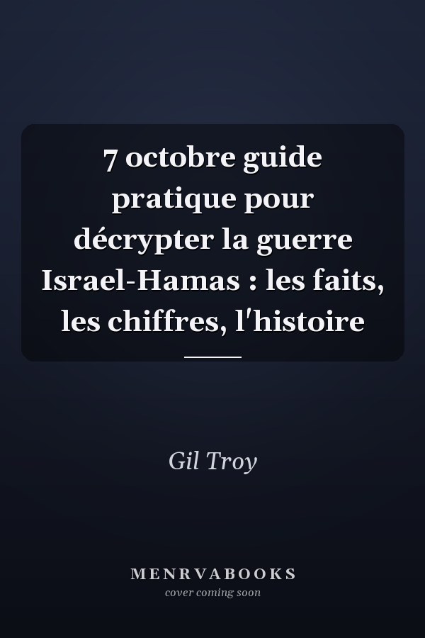 7 octobre guide pratique pour décrypter la guerre Israel-Hamas : les faits, les chiffres, l'histoire