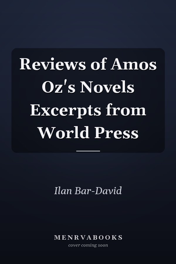 Reviews of Amos Oz's Novels Excerpts from World Press