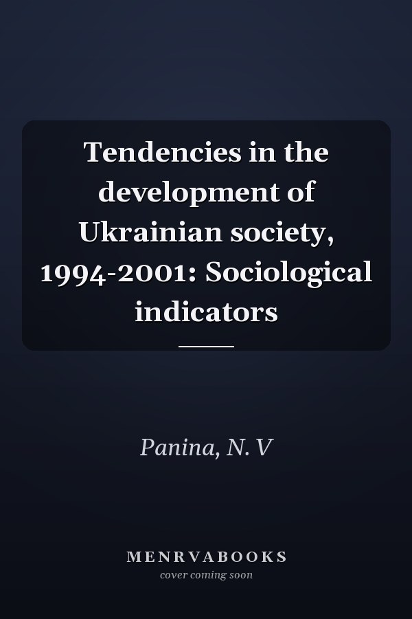 Tendencies in the development of Ukrainian society, 1994-2001: Sociological indicators