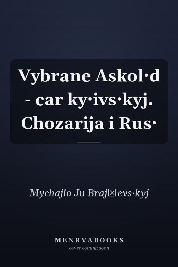 Vybrane Askol·d - car ky·ivs·kyj. Chozarija i Rus·